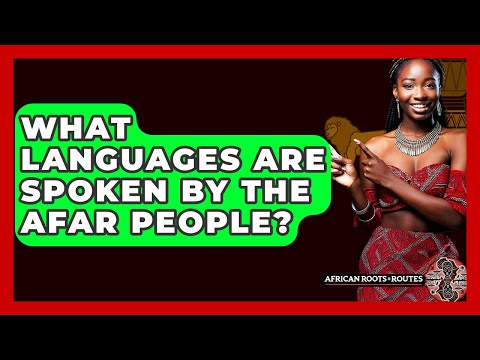 What Languages Are Spoken By The Afar People? - African Roots And Routes