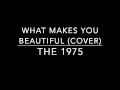 The 1975 - 'What Makes You Beautiful' Cover ...