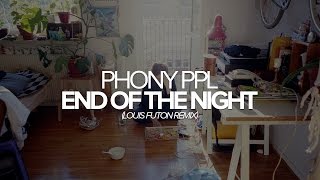Phony Ppl - End Of The Night (Louis Futon Remix)