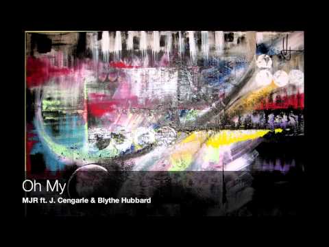 MJR - Oh My ft. J. Cengarle & Blythe Hubbard