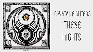 Crystal Fighters - These Nights