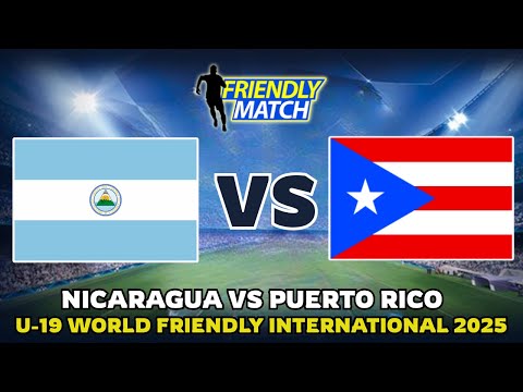 🔴 NICARAGUA VS PUERTO RICO U-19 WORLD FRIENDLY INTERNATIONAL 2025 MATCH PREVIEW, & PREDICTIONS
