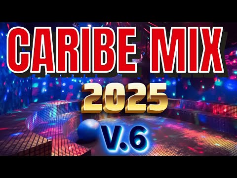CARIBE MIX 2025 Vol. 6 / Baila sin parar / Pop Latino y Reguetón /#musicaparabailar #musicalatina