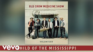 Old Crow Medicine Show - Child of the Mississippi (Audio)