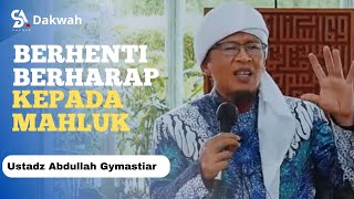 Jangan Berharap Kedapa Makhluk || Ustadz Abdullah Gymastiar #kajianislam