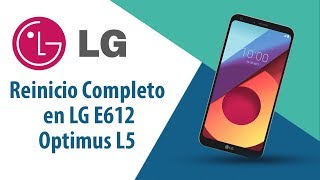 ¿Cómo hacer Reinicio Completo en LG Optimus L5 E612?