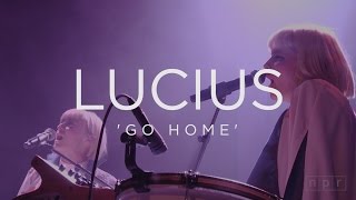 Lucius: Go Home | NPR Music Front Row