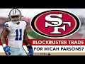 49ers Rumors On A Micah Parsons BLOCKBUSTER TRADE | REPORT: Parsons Wearing Thin With Cowboys