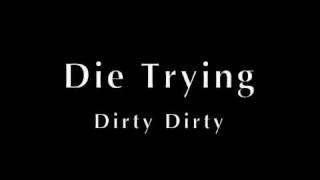 Die Trying - Dirty Dirty