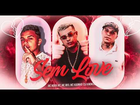 SEM LOVE - MCS KADINHO, RK9, MUKAM7 (DJ KAIOKEN)