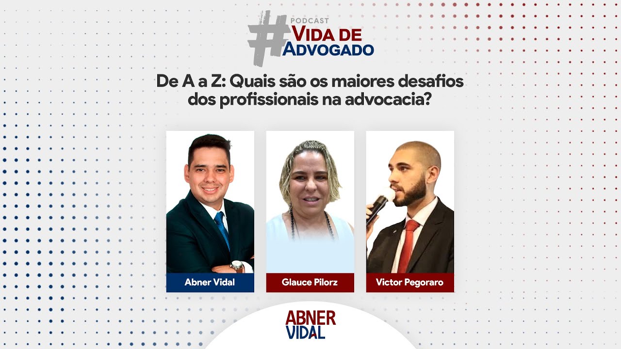 De A a Z: Quais os maiores desafios dos profissionais na advocacia? | Vida de Advogado Podcast #02