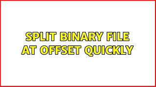 Split binary file at offset quickly (2 Solutions!!)