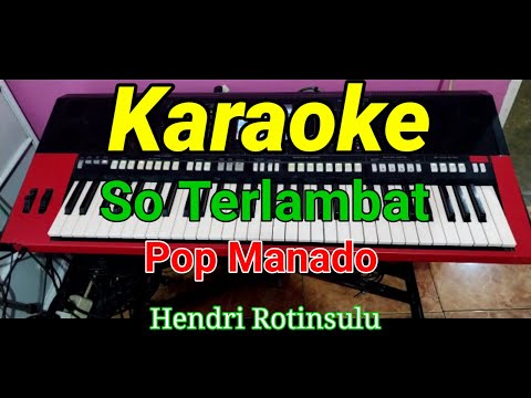 So Terlambat  Karaoke Pop Manado Hendri Rotinsulu