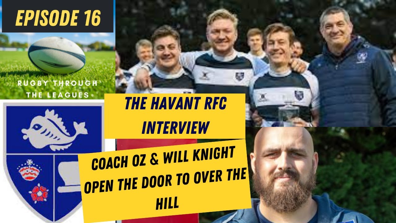 Episode 16 - The Havant RFC Interview - Coach Oz & Will Knight open the door to Over the Hill