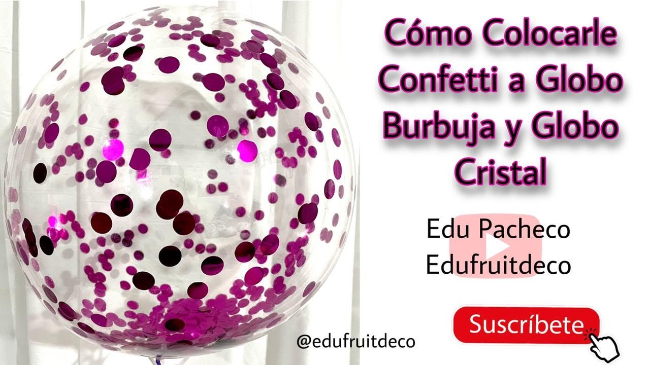 CÓMO PEGARLE CONFETI A GLOBO BURBUJA Y GLOBO CRISTAL - Globo Burbuja Decorado con Confetti