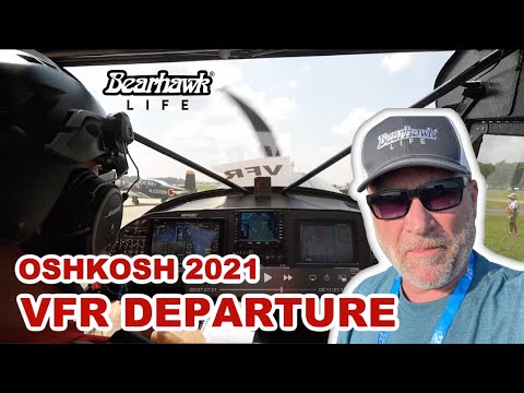 BEARHAWK LIFE ~ VFR Departure from Oshkosh &  Scenes from Airventure 2021