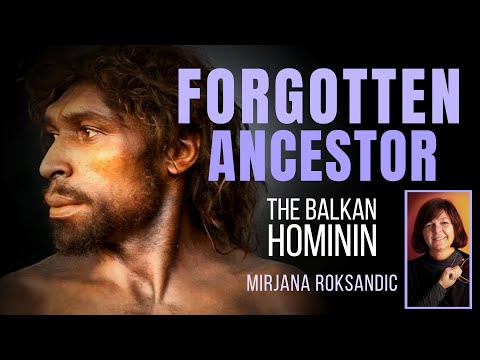 THE BALKAN HOMININ - A Forgotten Ancestor ~ with MIRJANA ROKSANDIC