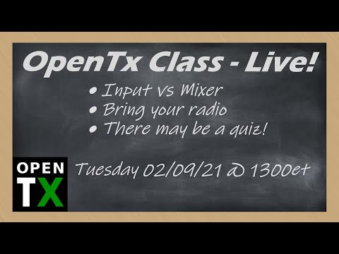 OpenTx Class • Inputs vs Mixer • Learn About OpenTx