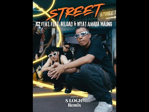 Street (S Logic Remix) [JCZ Feat. Reload & Myat Amara Maung]