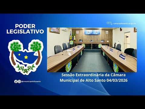Sessão Extraordinária da Câmara Municipal de Alto Santo 04/03/2026