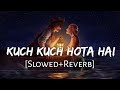 Kuch Kuch Hota Hai Slowed Reverb Udit Narayan Alka Yagnik 90s Lofi Music Channel