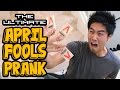 The Ultimate April Fools Prank!