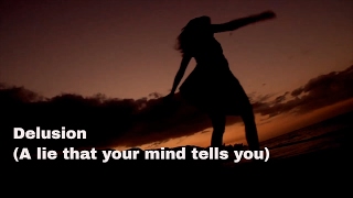 Delusion ( A lie that your mind tells you)