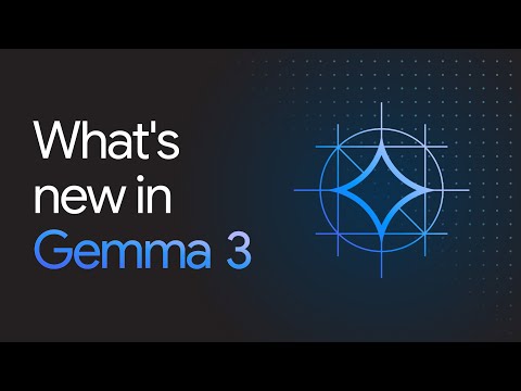 What’s new in Gemma 3?