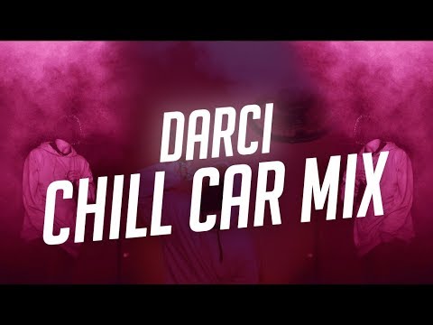 DARCI CHILL MIX (Rap, R&B) | CAR MIX