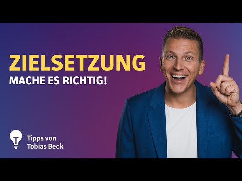 Richtige Zielsetzung: Mit diesen 4 Tipps klappt's | Tobias Beck