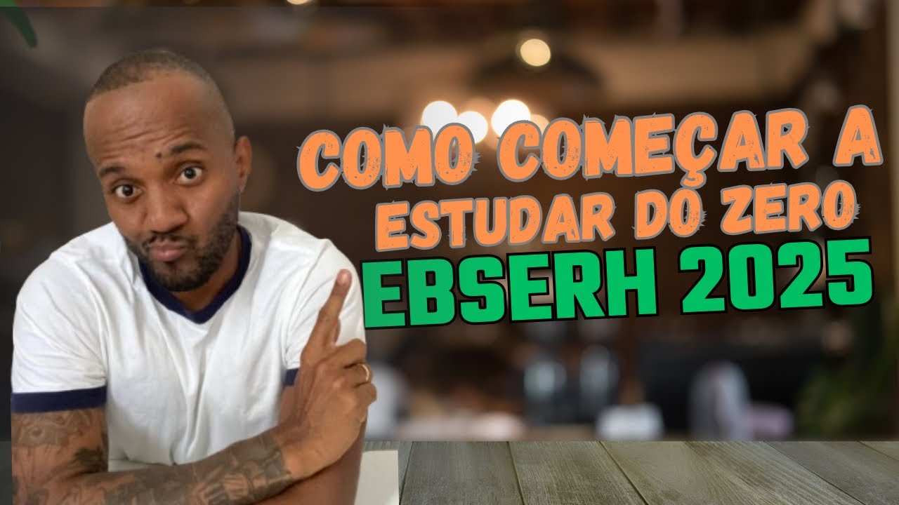 EBSERH 2025 - COMO COMEÇAR A ESTUDAR DO ZERO.