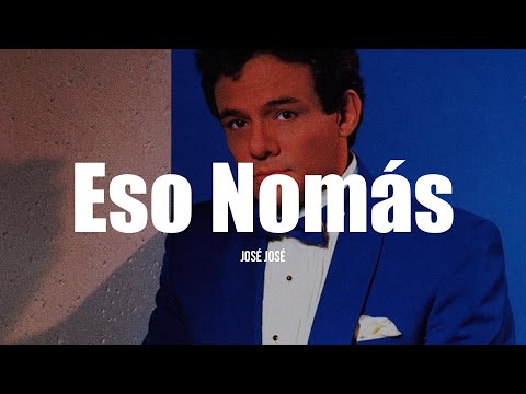 ESO NOMÁS - José José (LETRA)