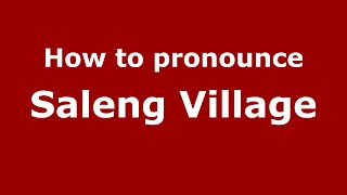 How to pronounce Saleng Village