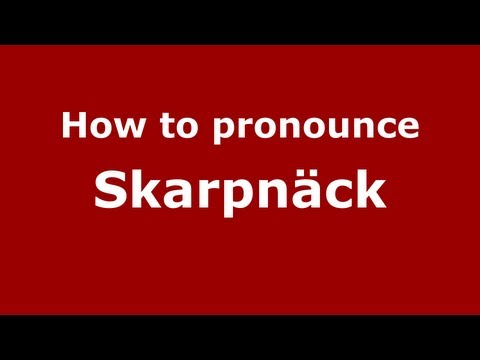 How to Pronounce Skarpnäck - PronounceNames.com