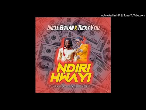 Tocky Vibe &Uncle Epatan - Ndakatanga Ndiri Hwai