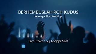 Download lagu Berhembuslah Roh Kudus - Keluarga Allah Worship | live cover Angga MW mp3