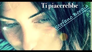 TI PIACEREBBE  - Stefano Borgia