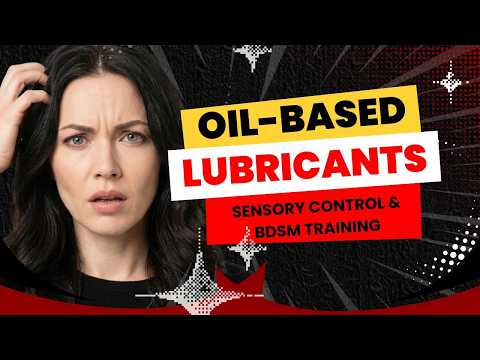 Oil based lubricants guide for sensory control and BDSM training tips