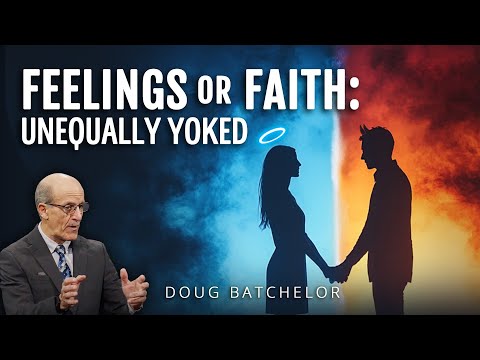 Feelings or Faith: Unequally Yoked | Doug Batchelor