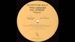 Todd Gardner Featuring Gynisse - Whatever (Down 4 Whateva Vocal Mix) (2002)