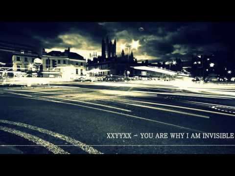 XXYYXX - You Are Why I Am Invisible [Future Garage] {HD}