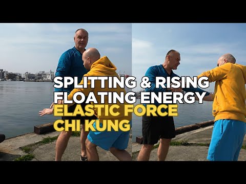 Splitting and rising/floating energy | Elastic Force Chi Kung