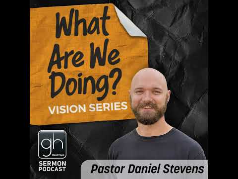What Are We Doing? // Part 4: Core Value 2 (Pastor Daniel Stevens)
