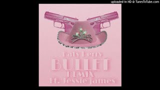 Katy Perry - Bullet Remix (feat. Jessie James)