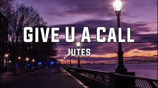 Jutes - Give U A Call (Lyrics)
