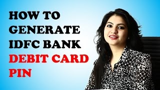 Generate IDFC Bank Debit Card PIN via Mobile App
