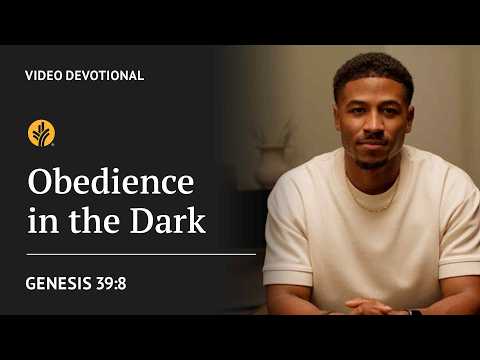 Obedience in the Dark | Genesis 39:8 | Our Daily Bread Video Devotional