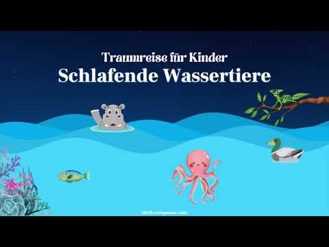 Traumreise für Kinder zum Einschlafen - Schlafende Wassertiere - Geschichte zum Schlafen über Tiere