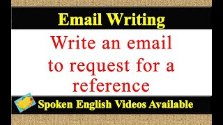 Write an email to request for a reference | email writing to request for a reference