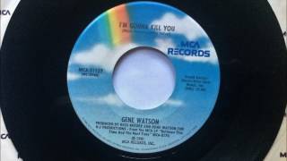 I&#39;m Gonna Kill You + Maybe I Should Have Been Listening , Gene Watson , 1981
